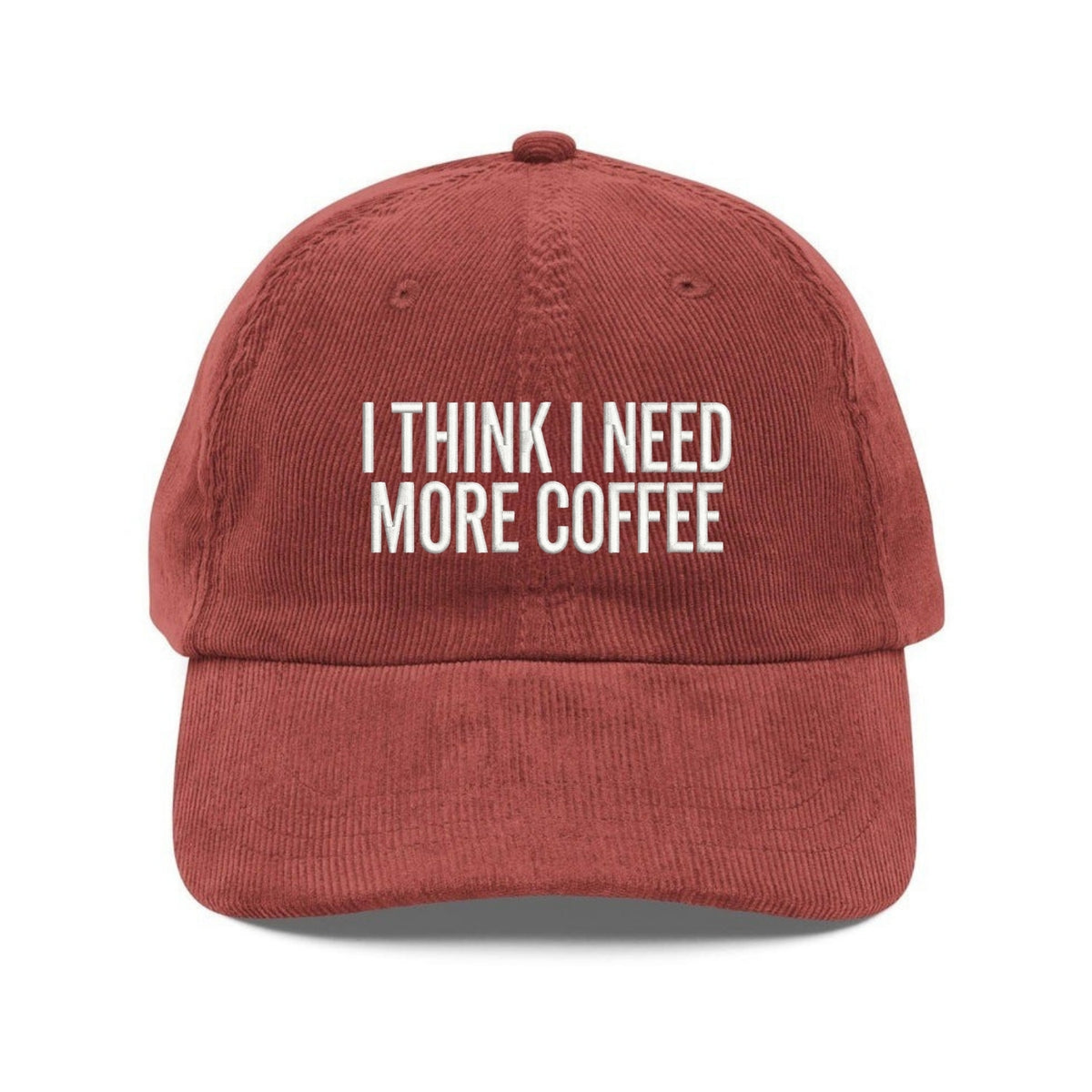 Custom Embroidered I Think I Need More Coffee Corduroy Hat - Dad Gift