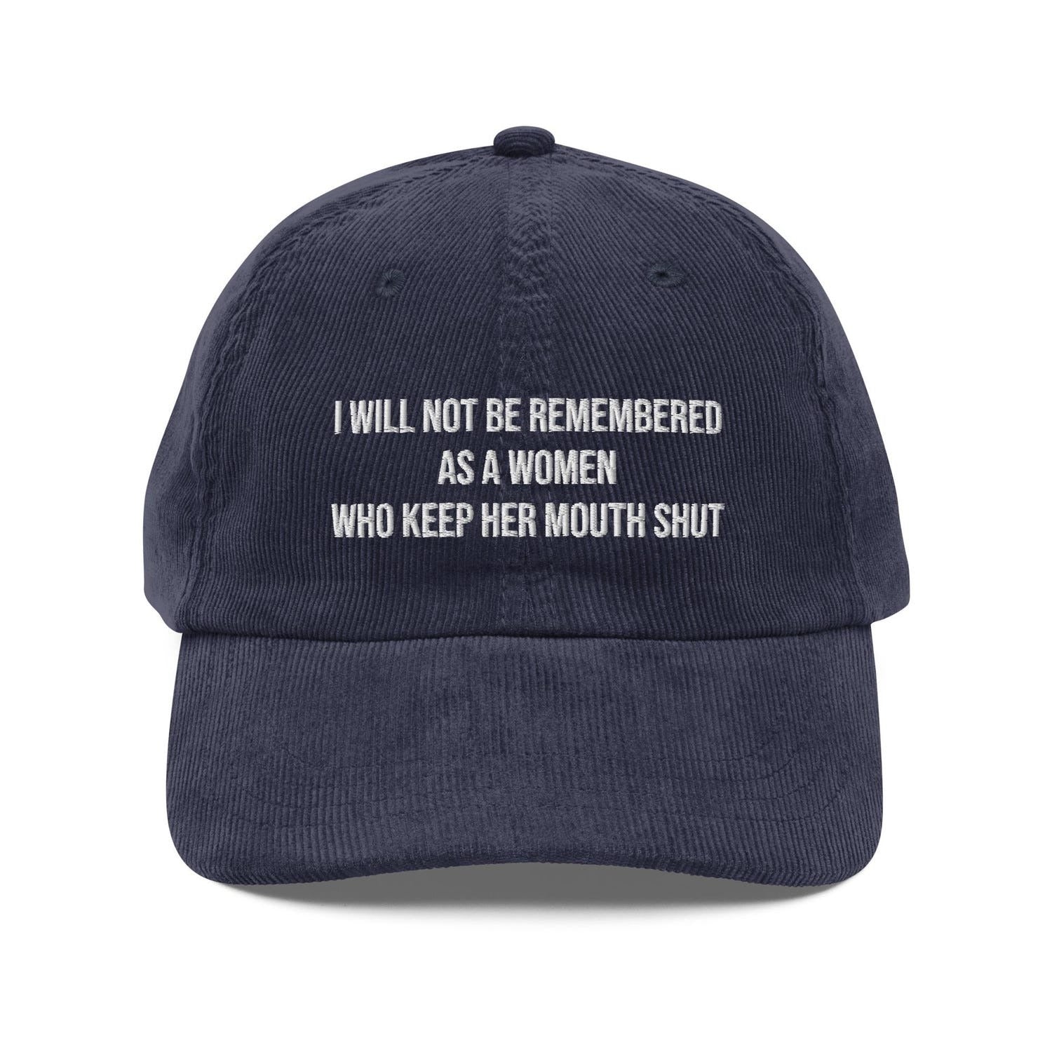 Custom Embroidered I Will Not Be Remembered as a Woman Who Kept Her Mouth Shut Hat