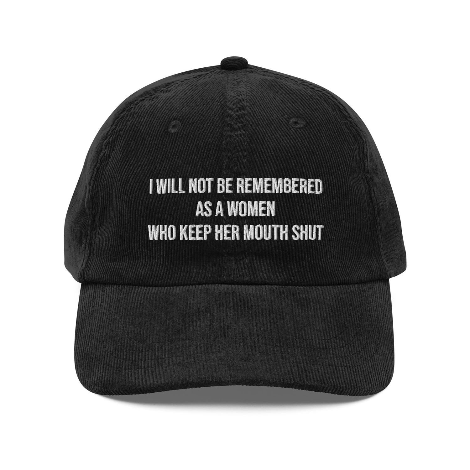 Custom Embroidered I Will Not Be Remembered as a Woman Who Kept Her Mouth Shut Hat