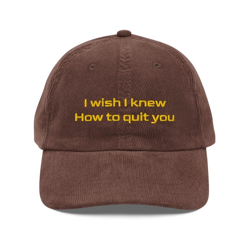 Custom Embroidered I Wish I Knew How to Quit You Hat