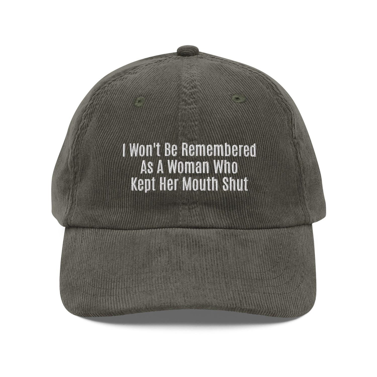 Custom Embroidered I Won't Be Remembered As A Woman Who Kept Her Mouth Shut Hat