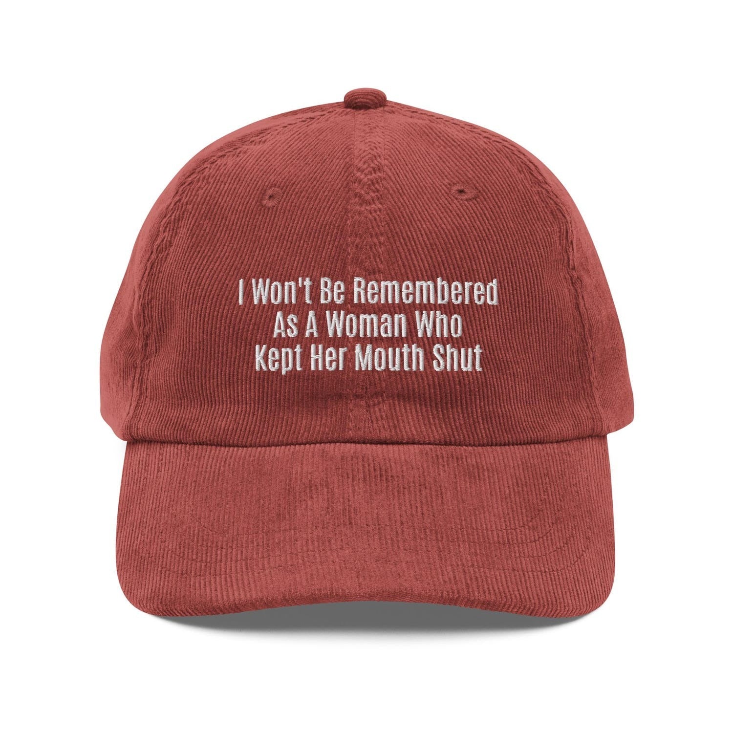 Custom Embroidered I Won't Be Remembered As A Woman Who Kept Her Mouth Shut Hat