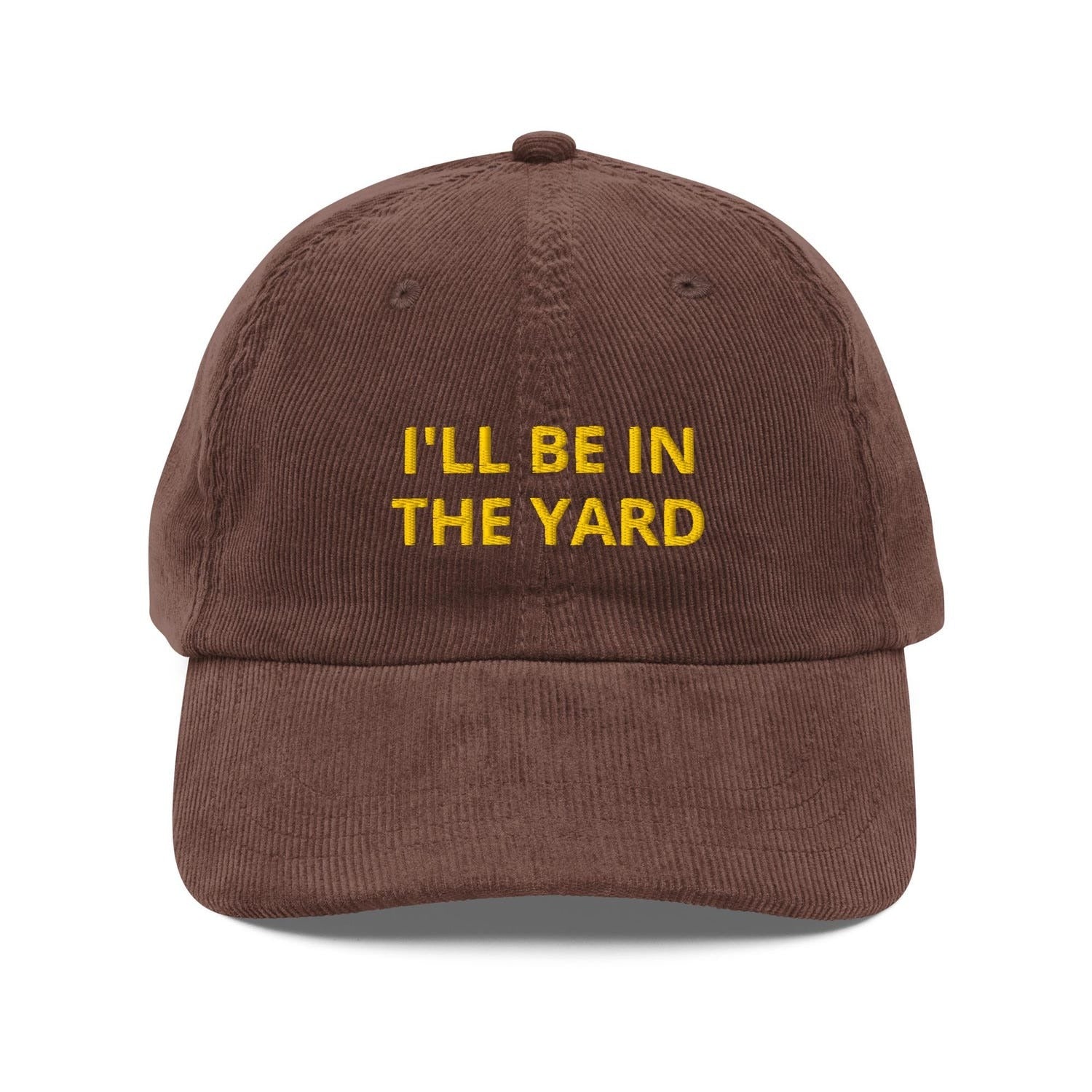 Custom Embroidered I'll Be In The Yard Hat