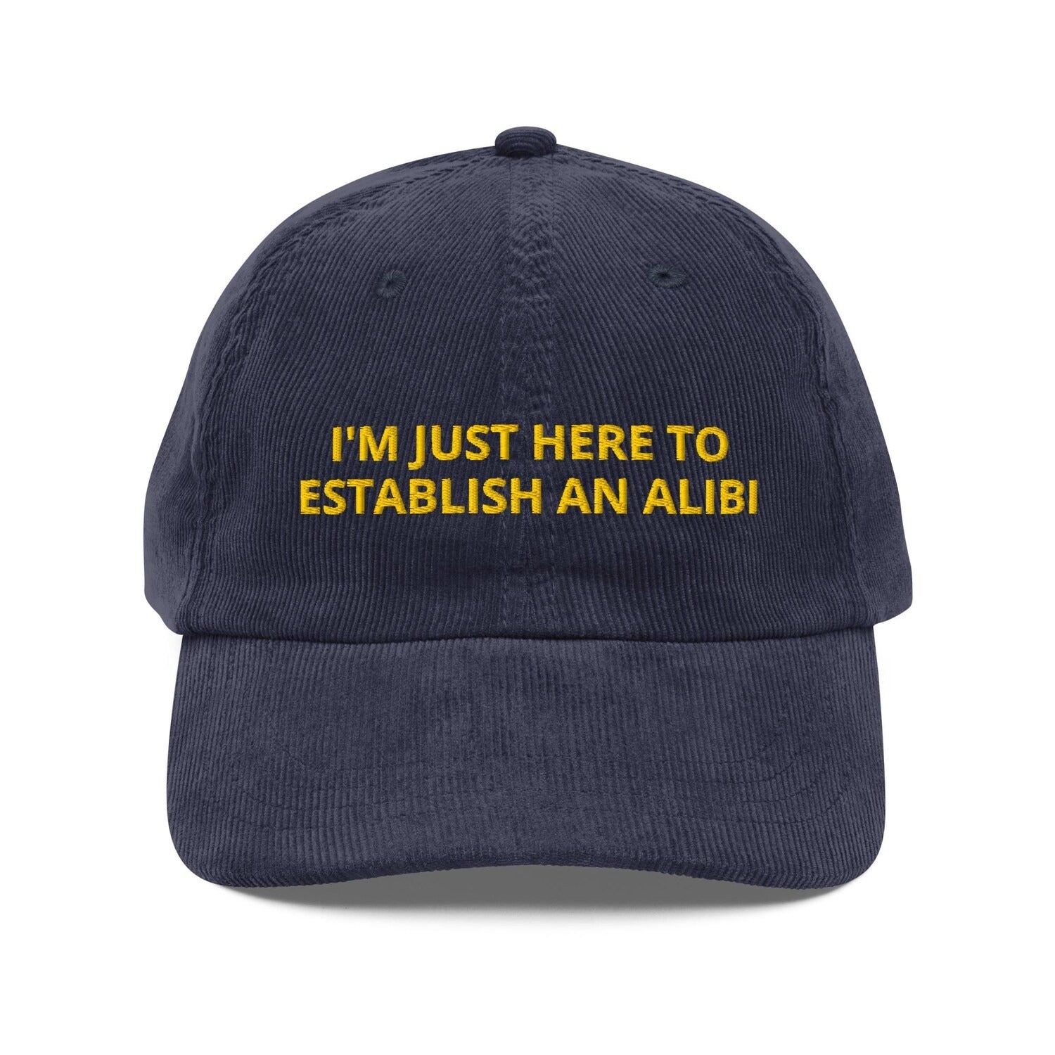 Custom Embroidered I'm Just Here To Establish An Alibi Hat
