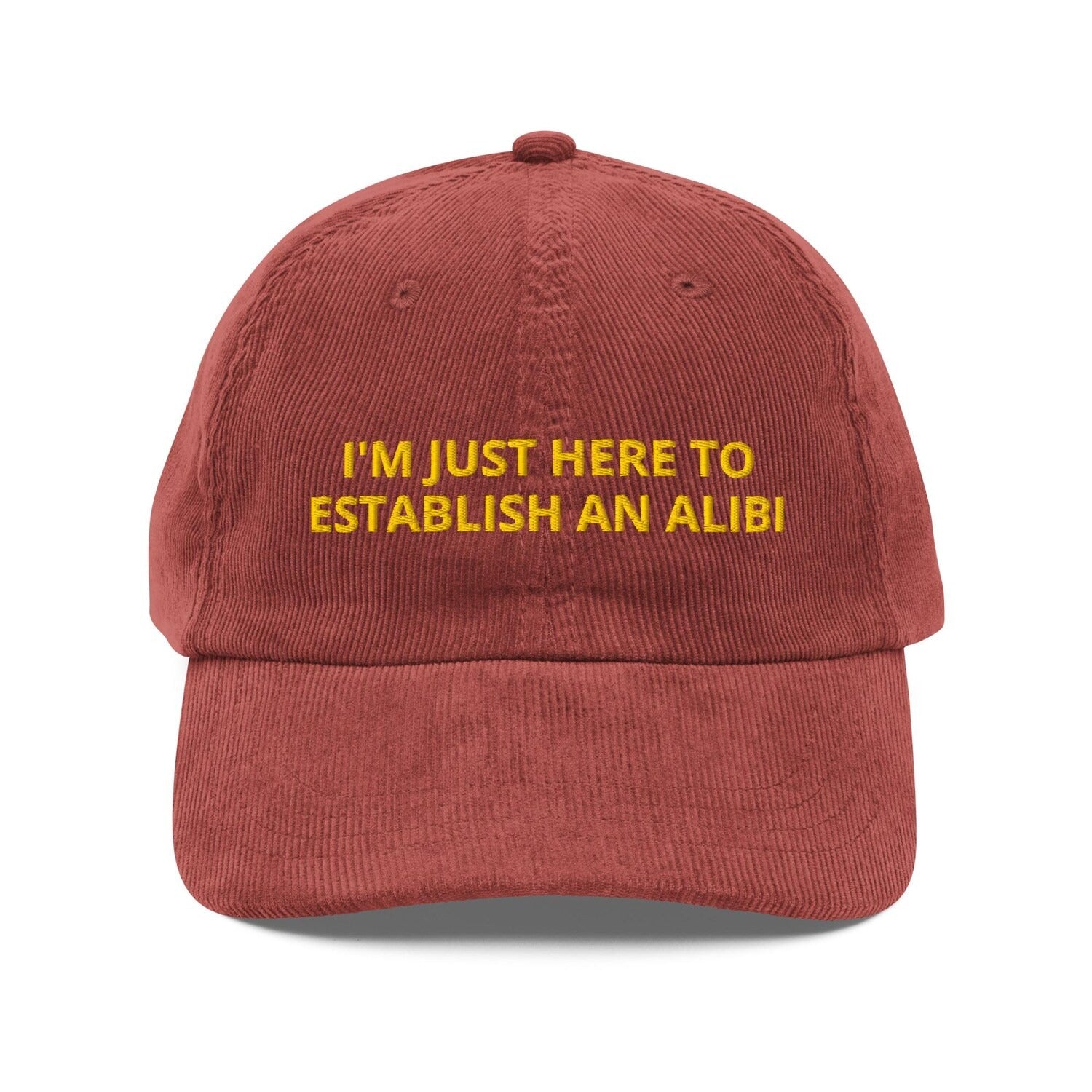 Custom Embroidered I'm Just Here To Establish An Alibi Hat