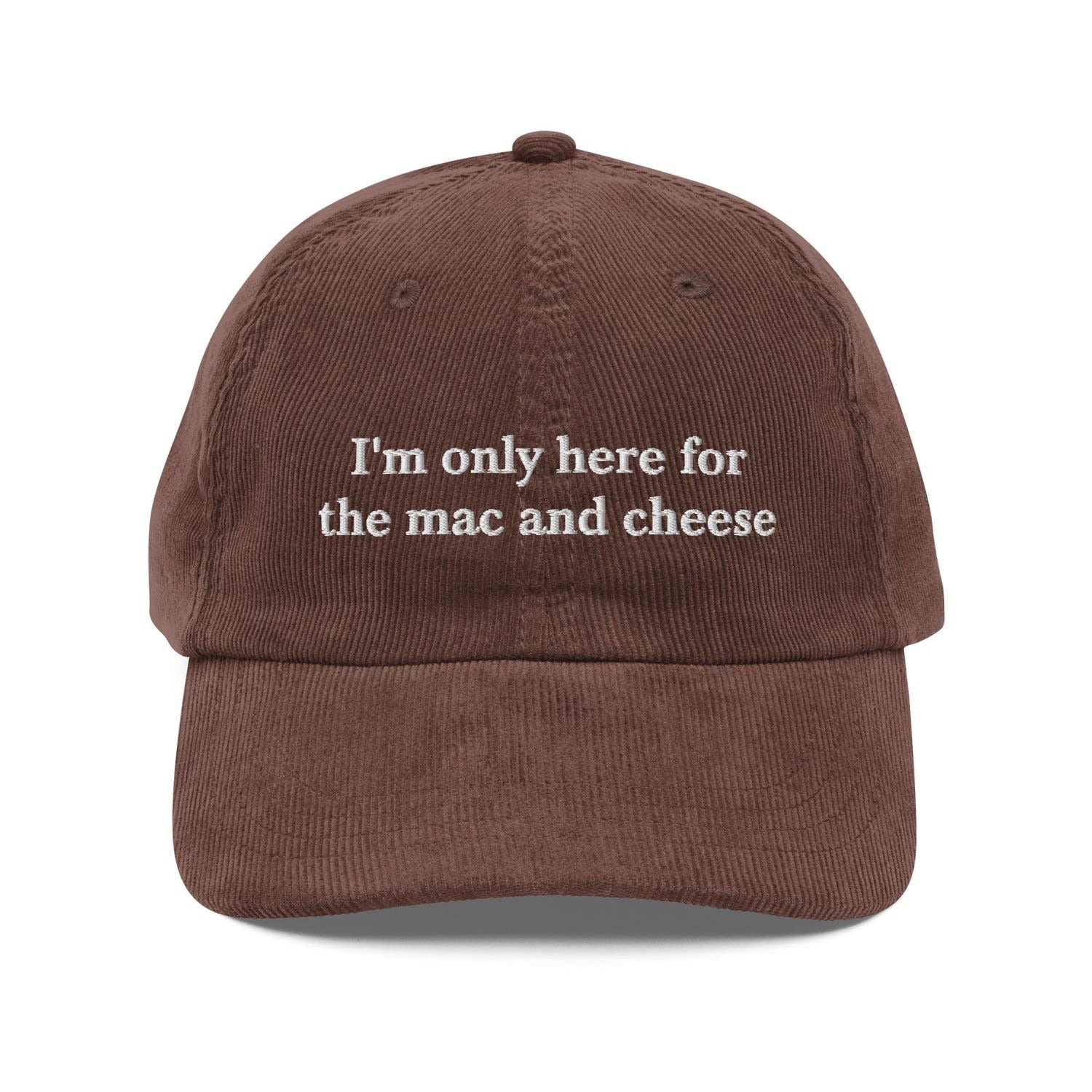 Custom Embroidered I'm Only Here for the Mac and Cheese Hat