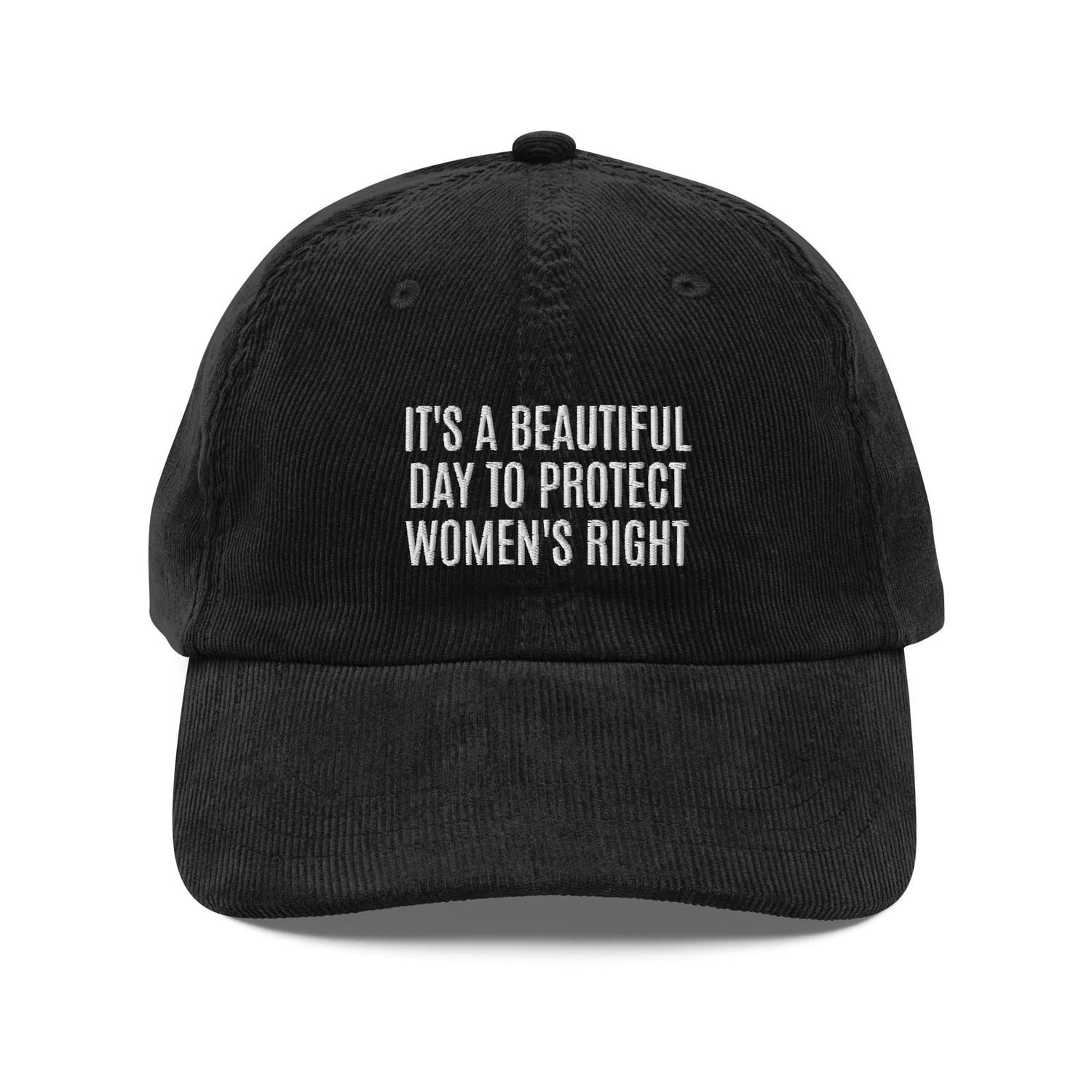 Custom Embroidered It's A Beautiful Day To Protect Women's Rights Hat