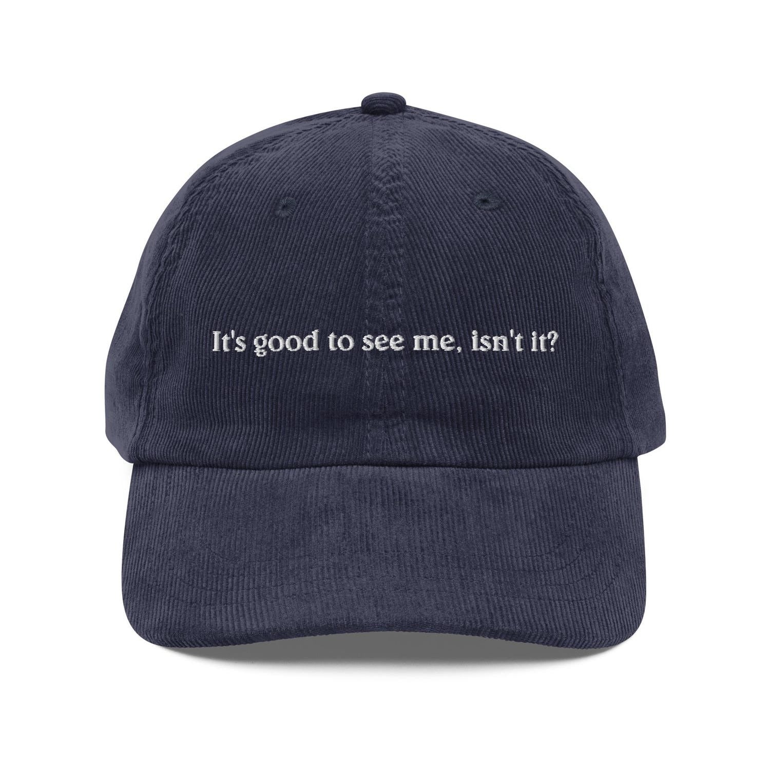 Custom Embroidered It’s Good To See Me, Isn’t It? Hat