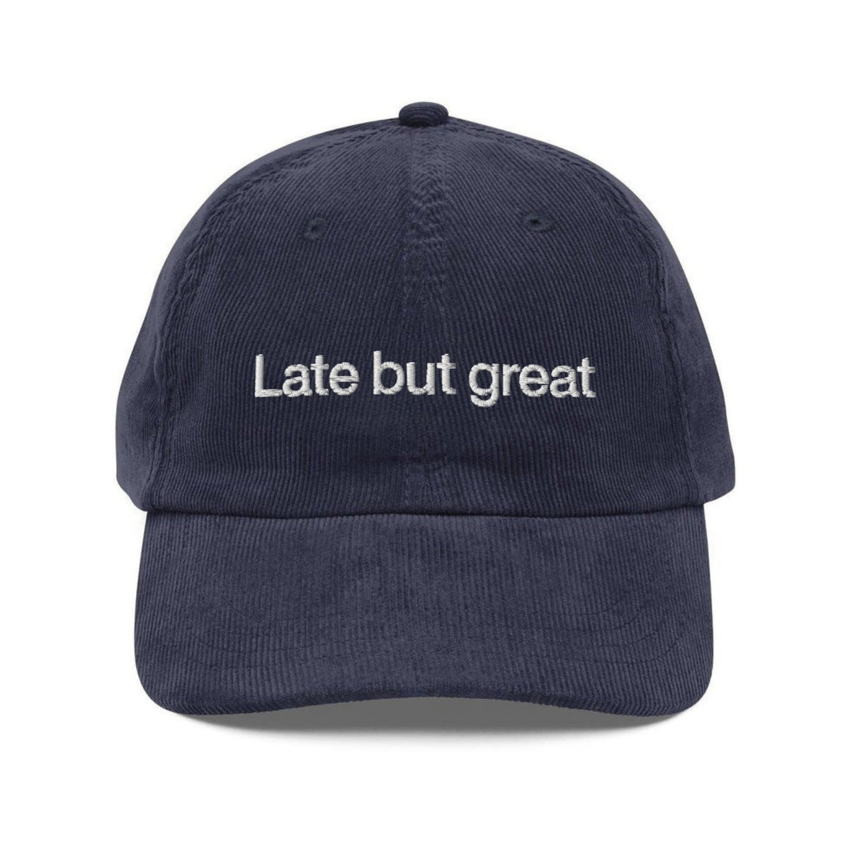 Custom Embroidered Late But Great Hat