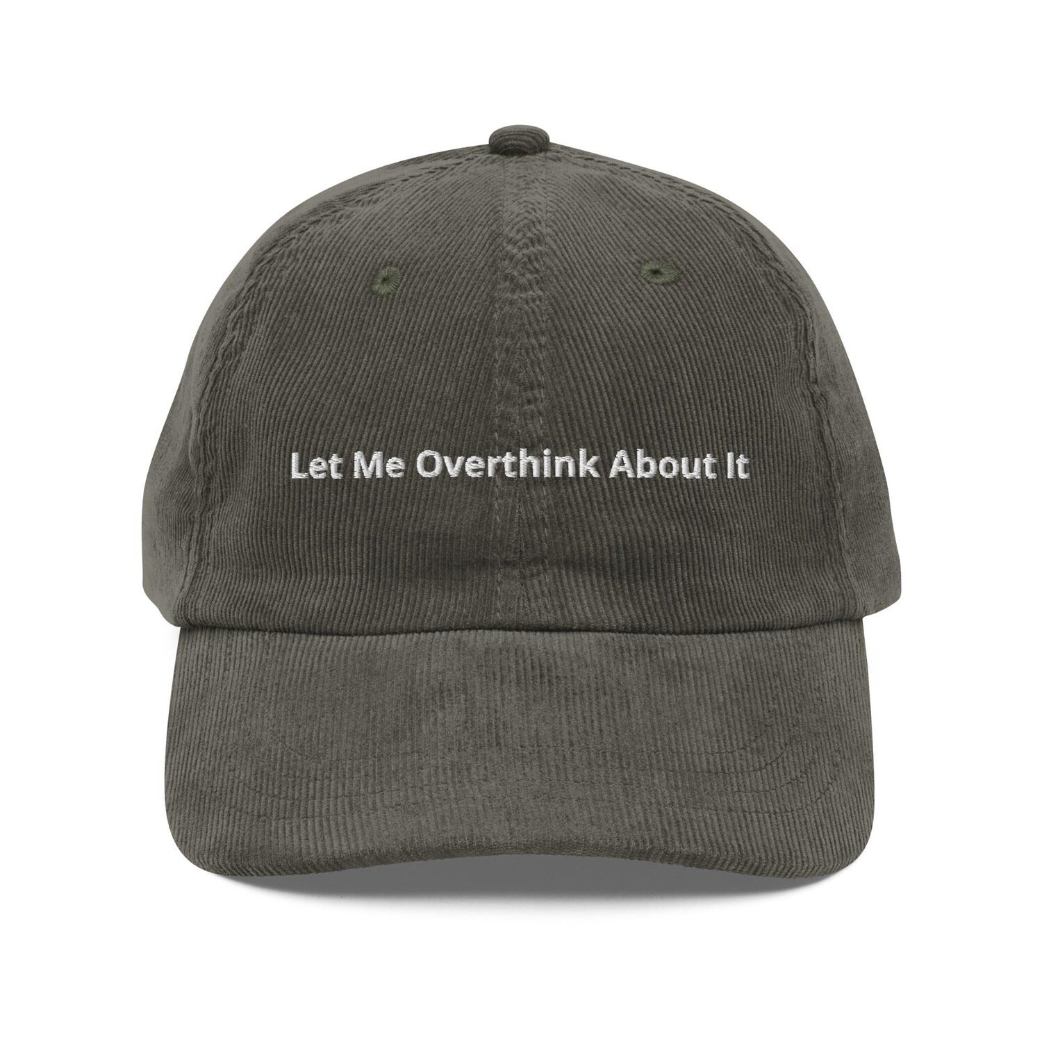 Custom Embroidered Let Me Overthink About It Hat