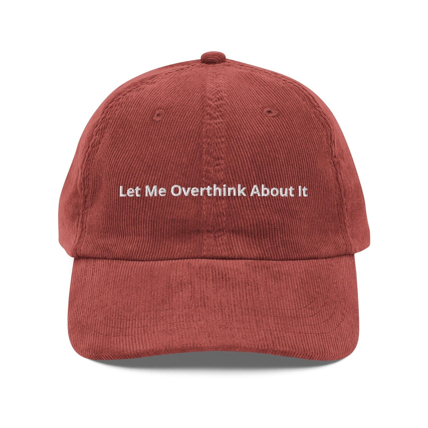 Custom Embroidered Let Me Overthink About It Hat