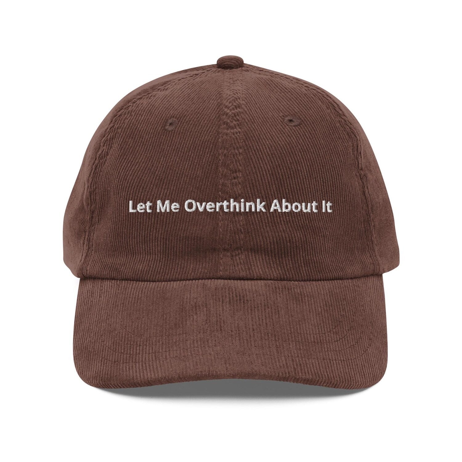 Custom Embroidered Let Me Overthink About It Hat