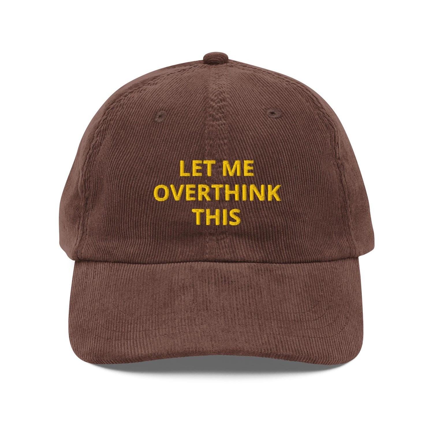 Custom Embroidered Let Me Overthink This Hat