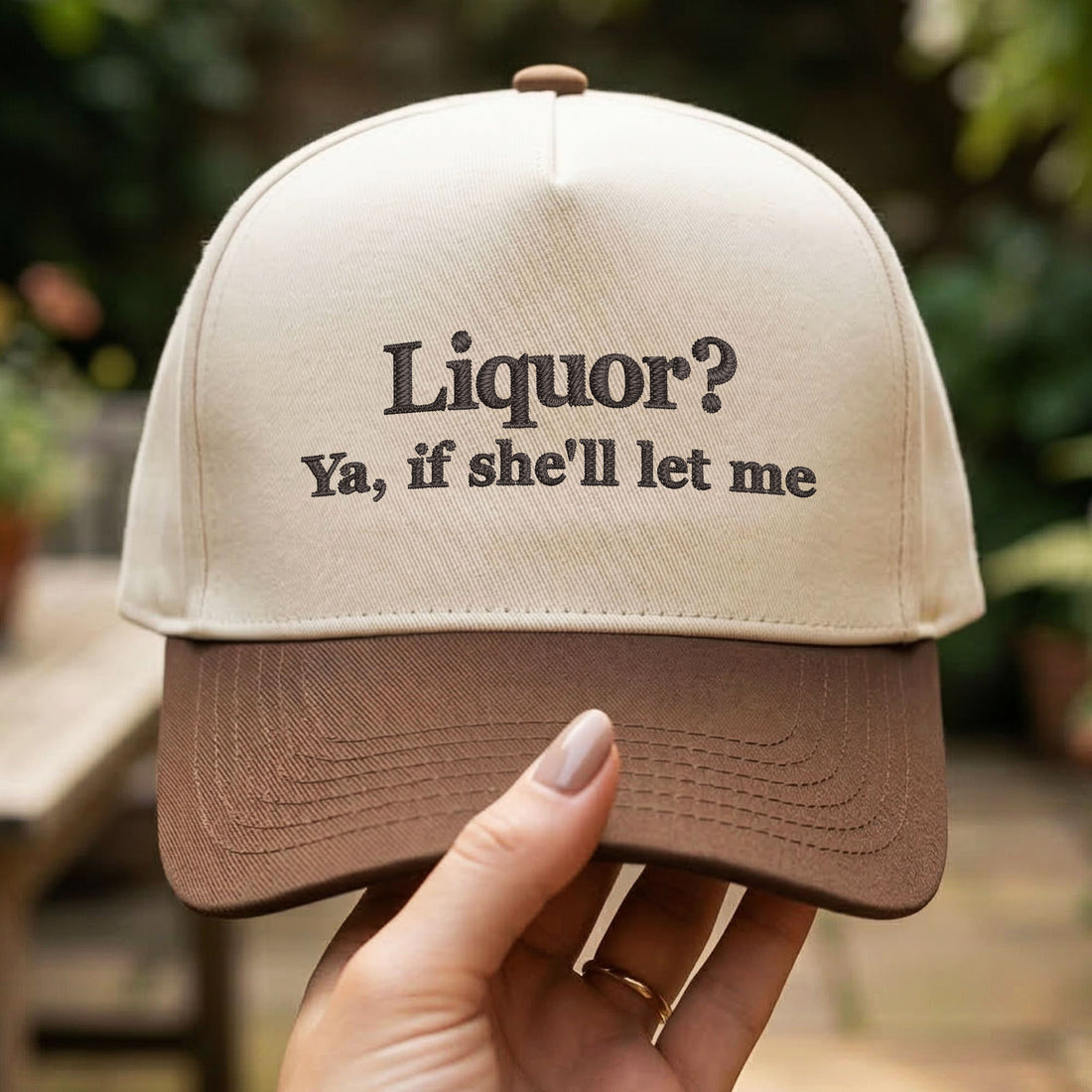 Custom Embroidered Liquor? Ya, If She'll Let Me Snapback Hat