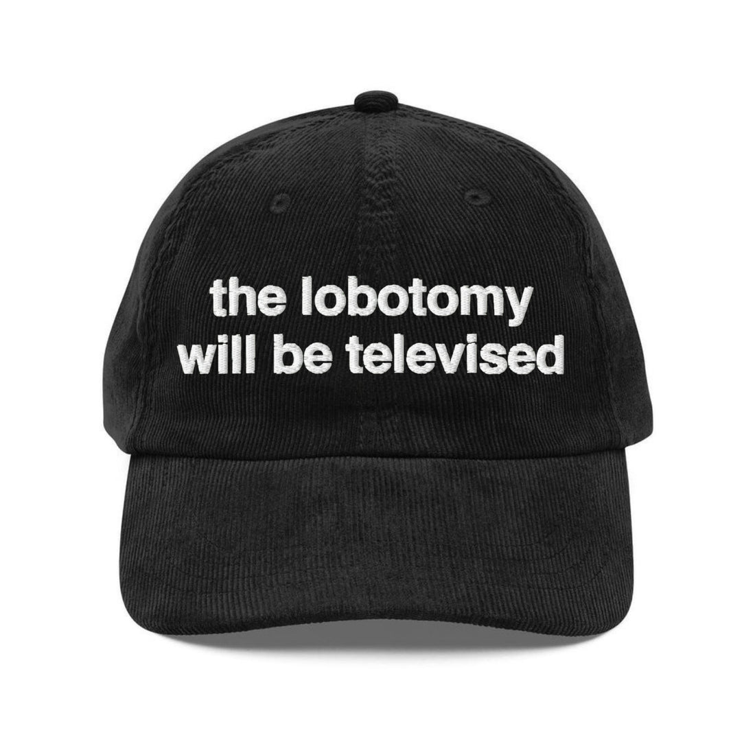 Custom Embroidered Lobotomy will be Televised Hat