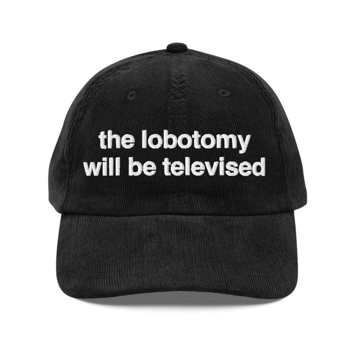 Custom Embroidered Lobotomy will be Televised Hat
