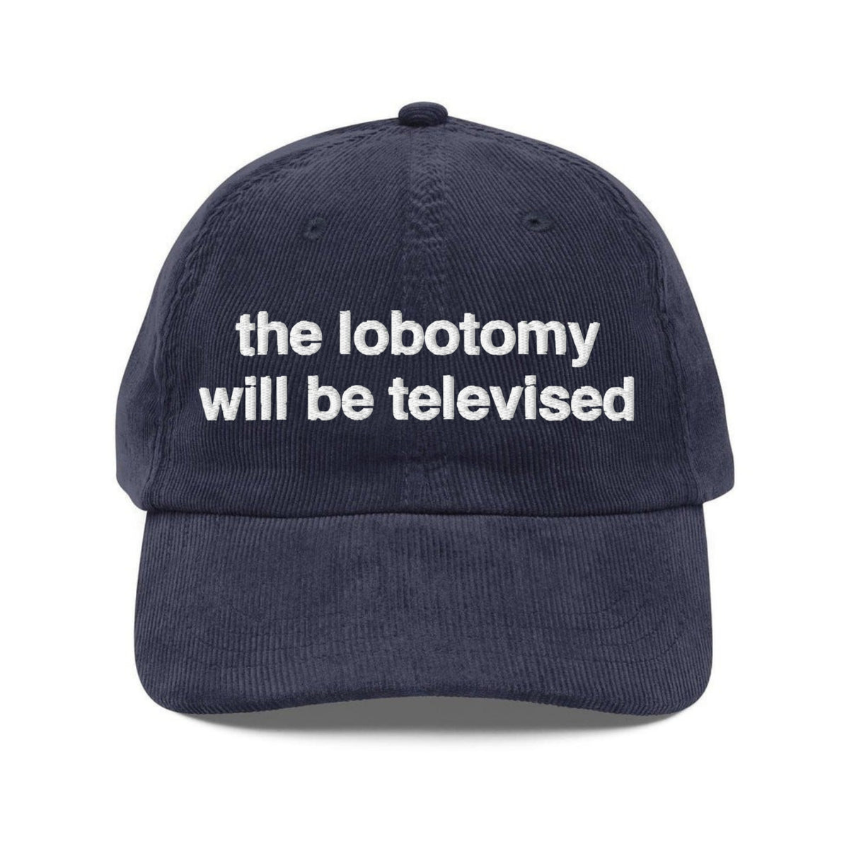 Custom Embroidered Lobotomy will be Televised Hat