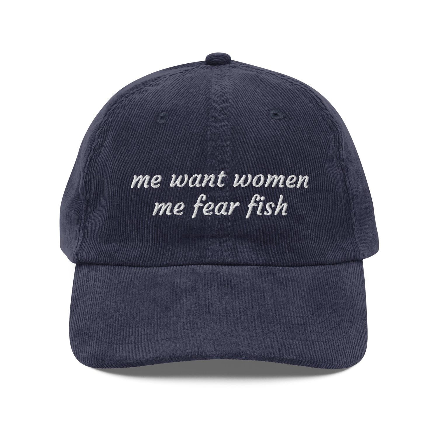 Custom Embroidered Me Want Women, Me Fear Fish Hat