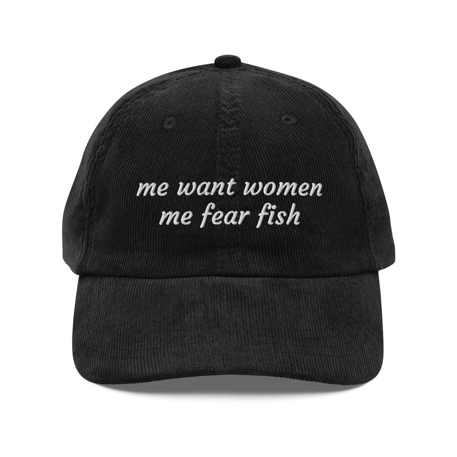 Custom Embroidered Me Want Women, Me Fear Fish Hat