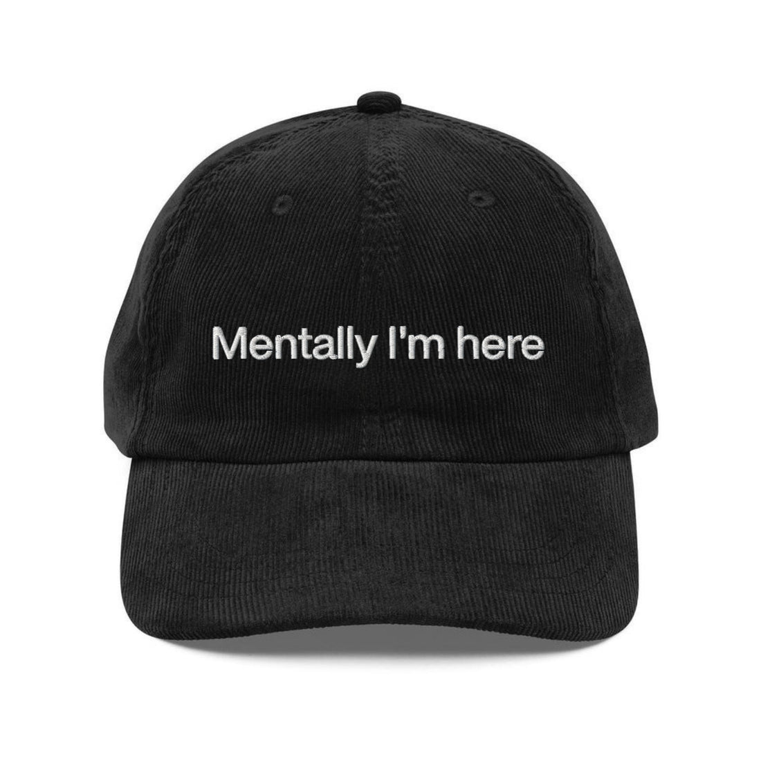 Custom Embroidered Mentally I'm Here Hat