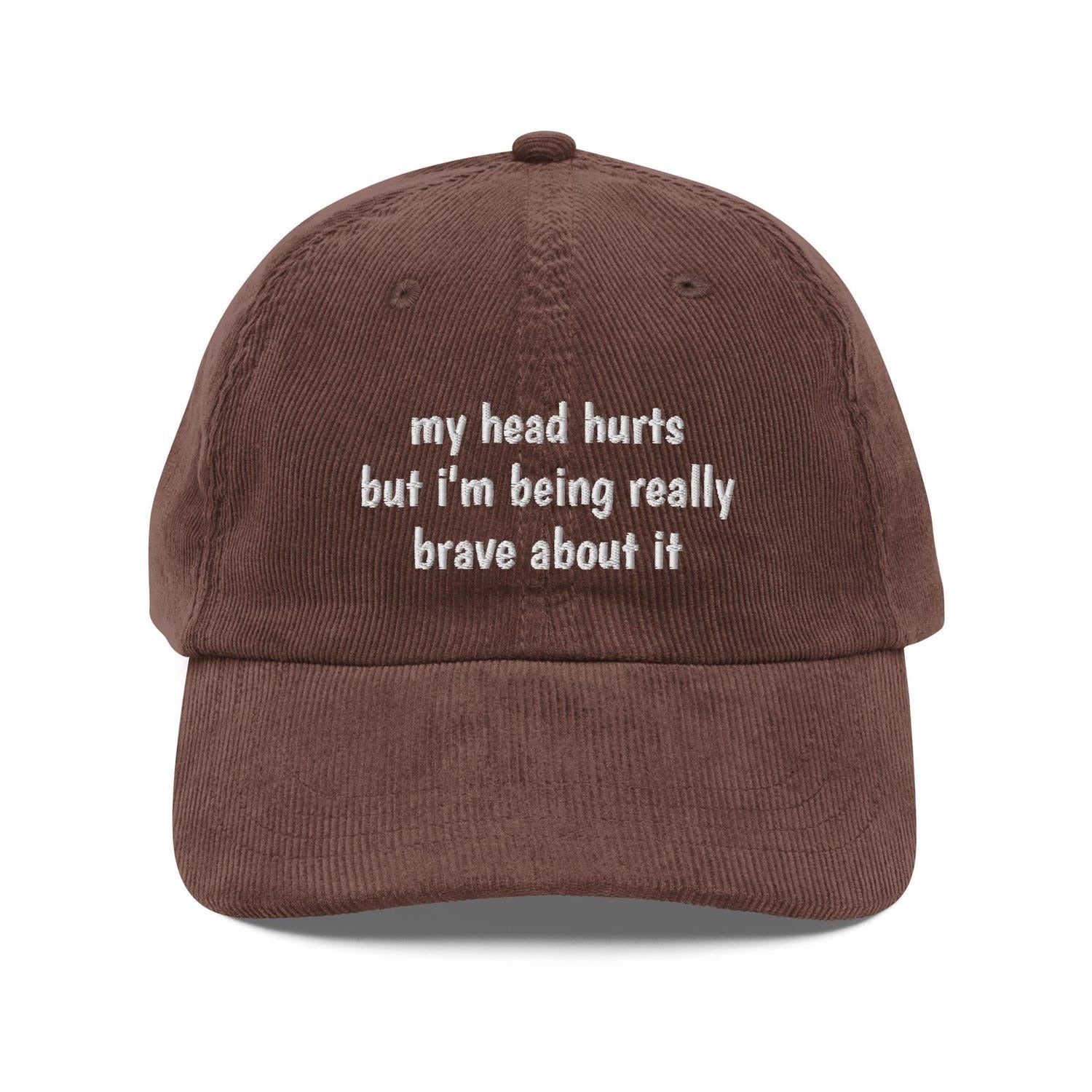 Custom Embroidered My Head Hurts But I’m Being Really Brave About It Hat