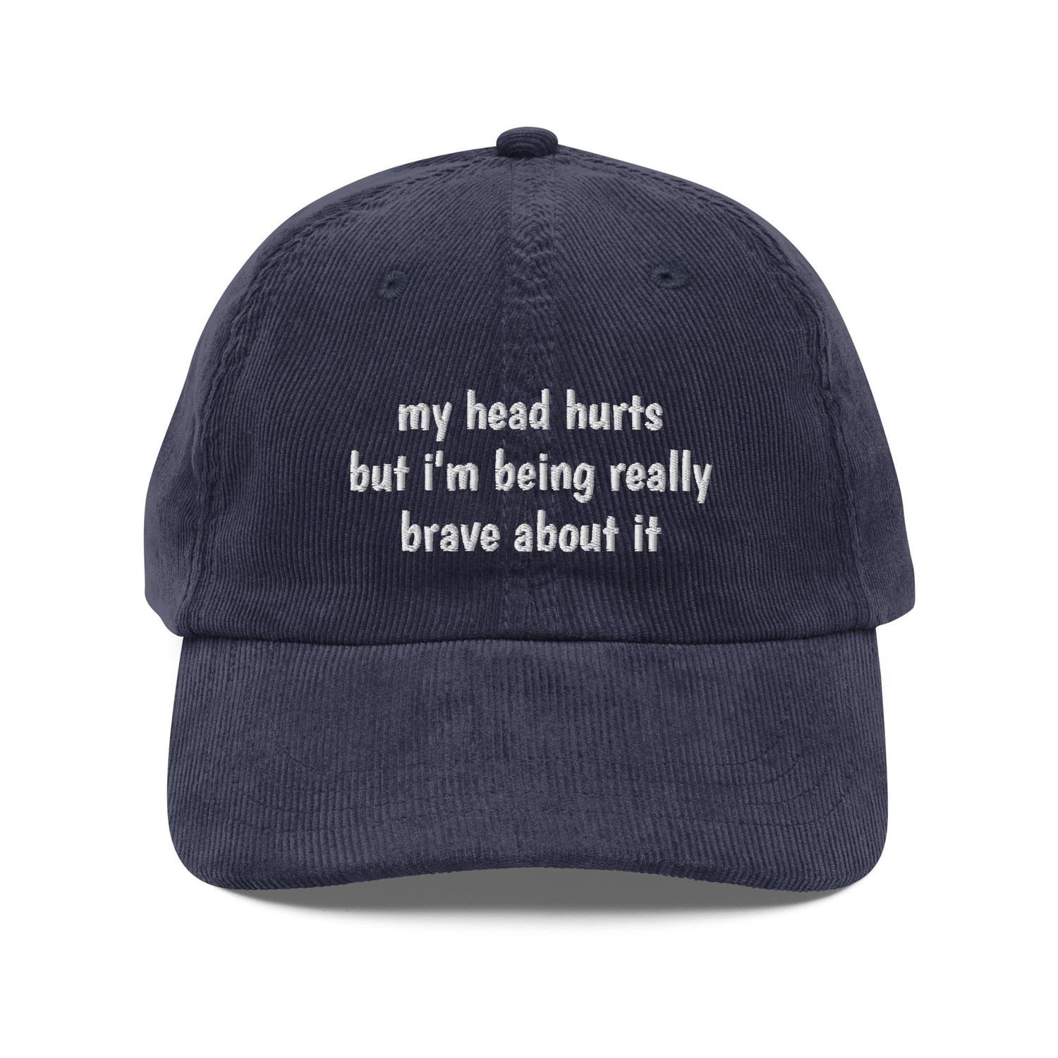 Custom Embroidered My Head Hurts But I’m Being Really Brave About It Hat