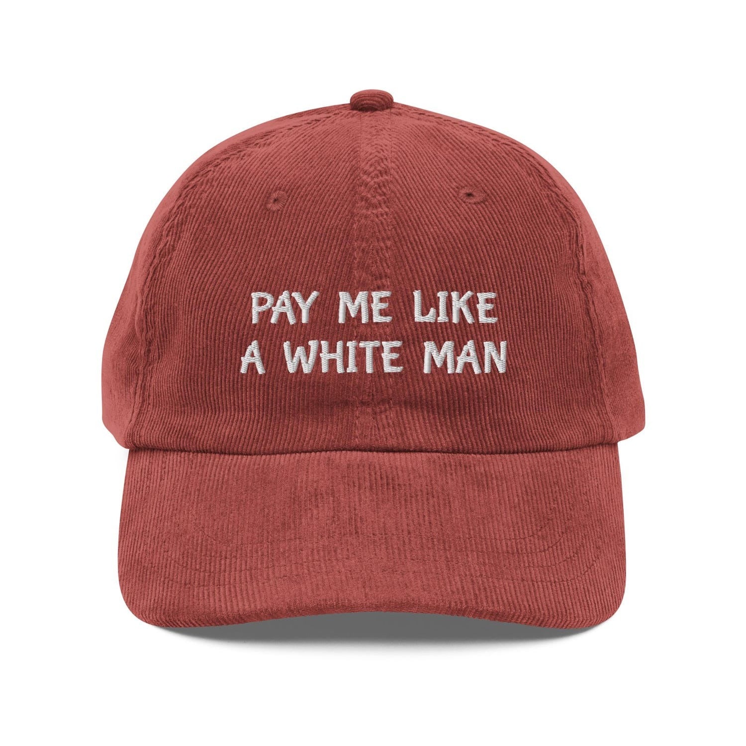 Custom Embroidered Pay Me Like a White Man Hat