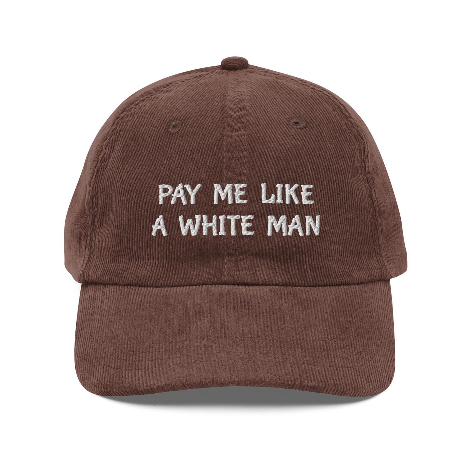 Custom Embroidered Pay Me Like a White Man Hat