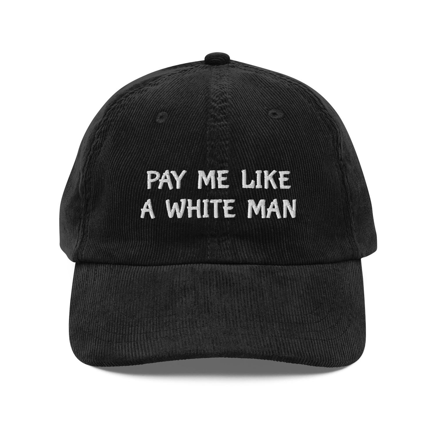 Custom Embroidered Pay Me Like a White Man Hat