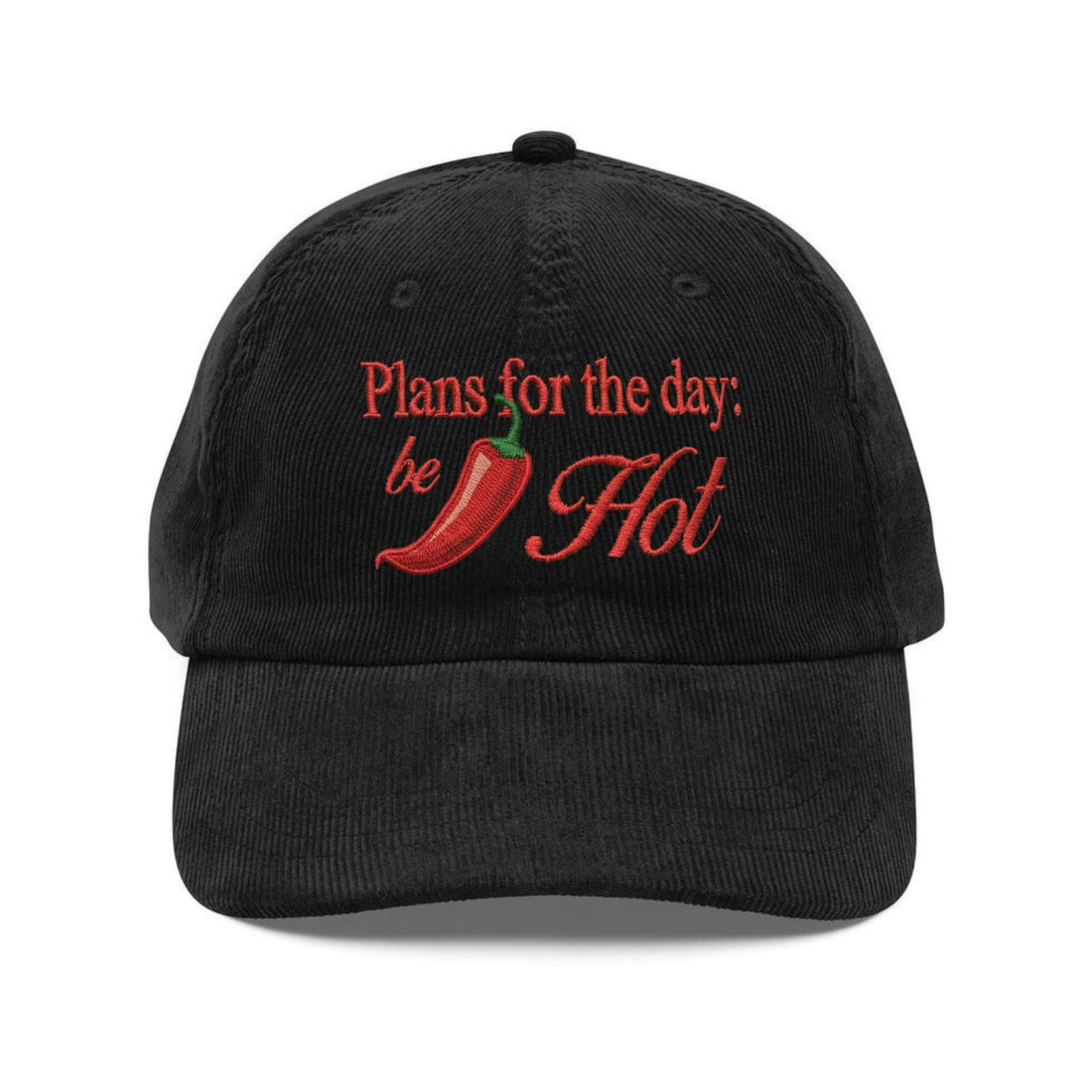 Custom Embroidered Plans For The Day - Be Hot Hat