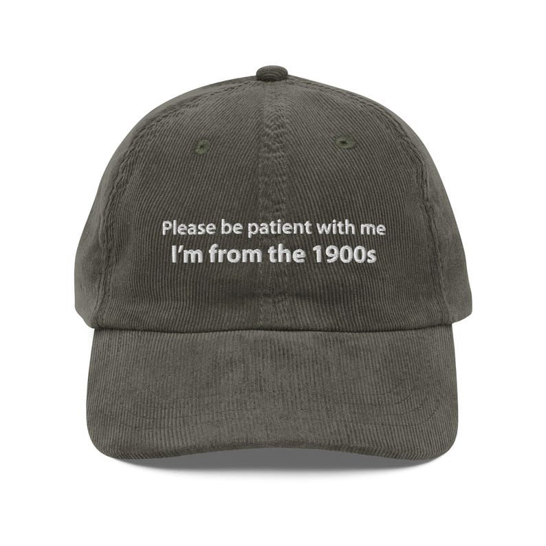 Custom Embroidered Please Be Patient With Me, I'm From the 1900s Hat