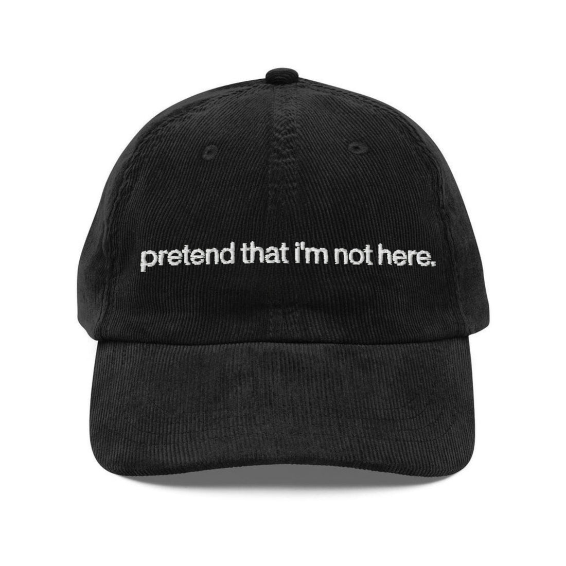 Custom Embroidered Pretend That I'm Not Here Hat