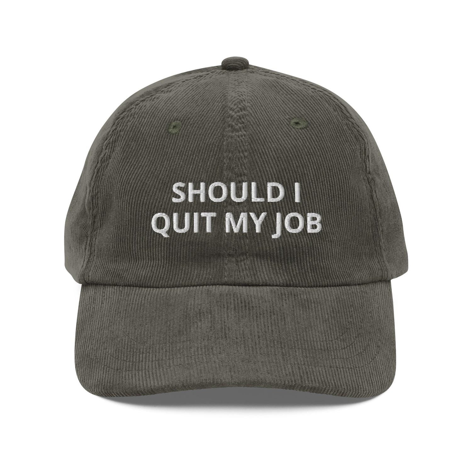 Custom Embroidered Should I Quit My Job Hat