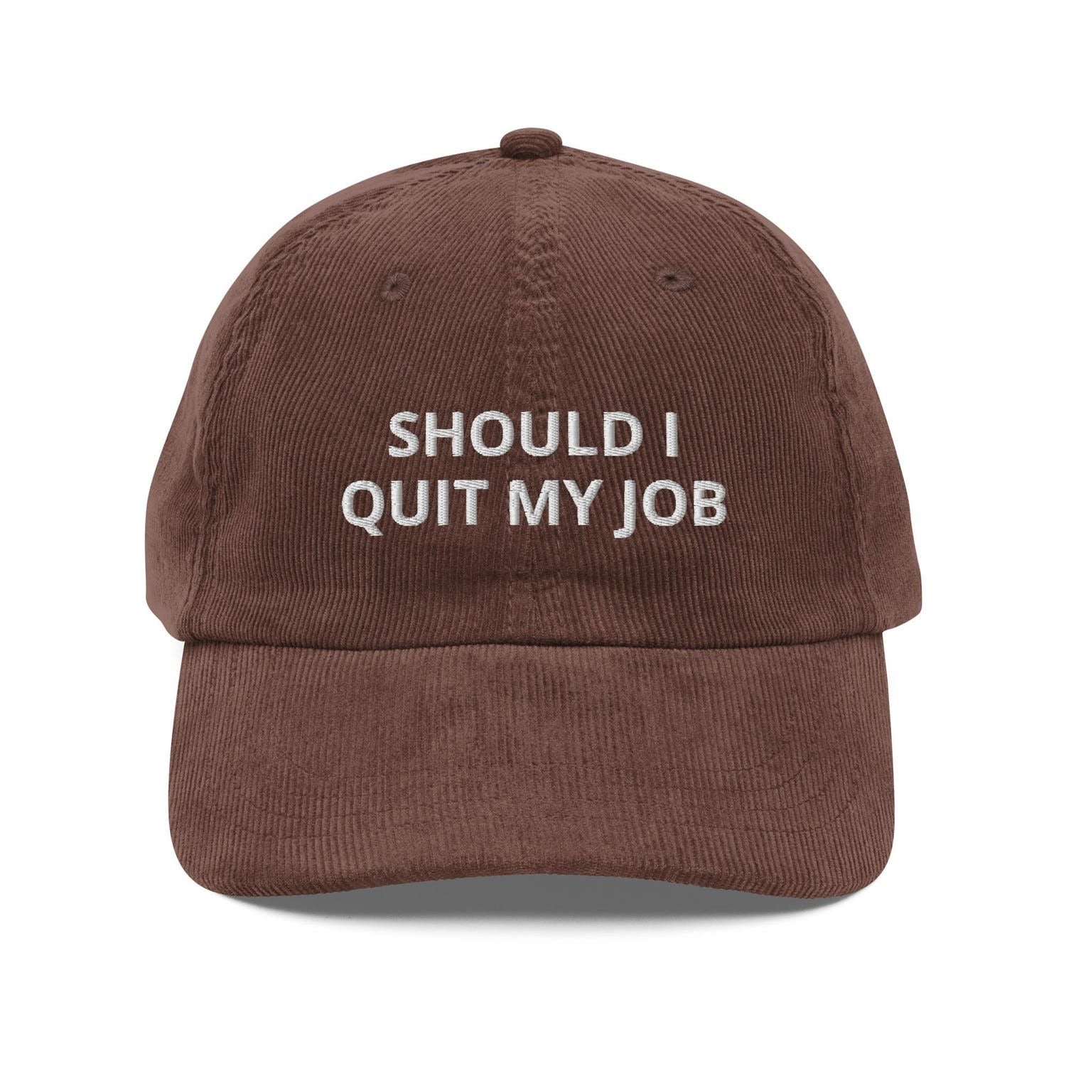 Custom Embroidered Should I Quit My Job Hat