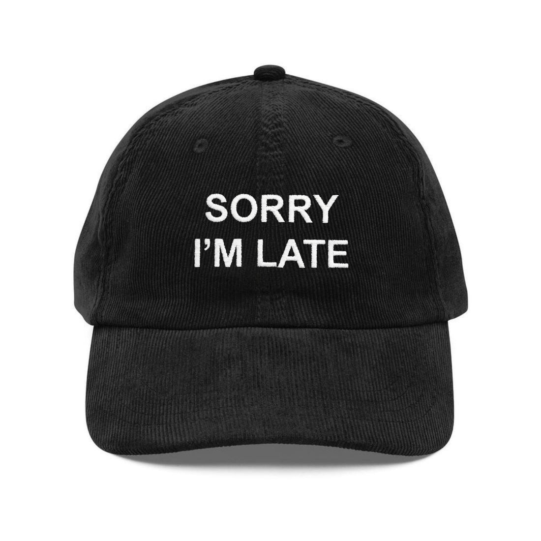 Custom Embroidered Sorry I’m Late Hat - Funny Sarcastic Cap