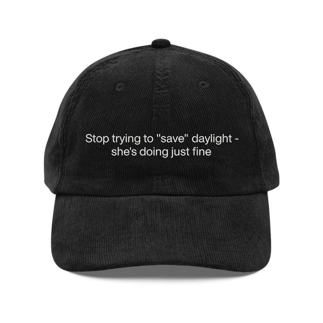 Custom Embroidered Stop Trying To Save Daylight - She's Doing Just Fine Hat