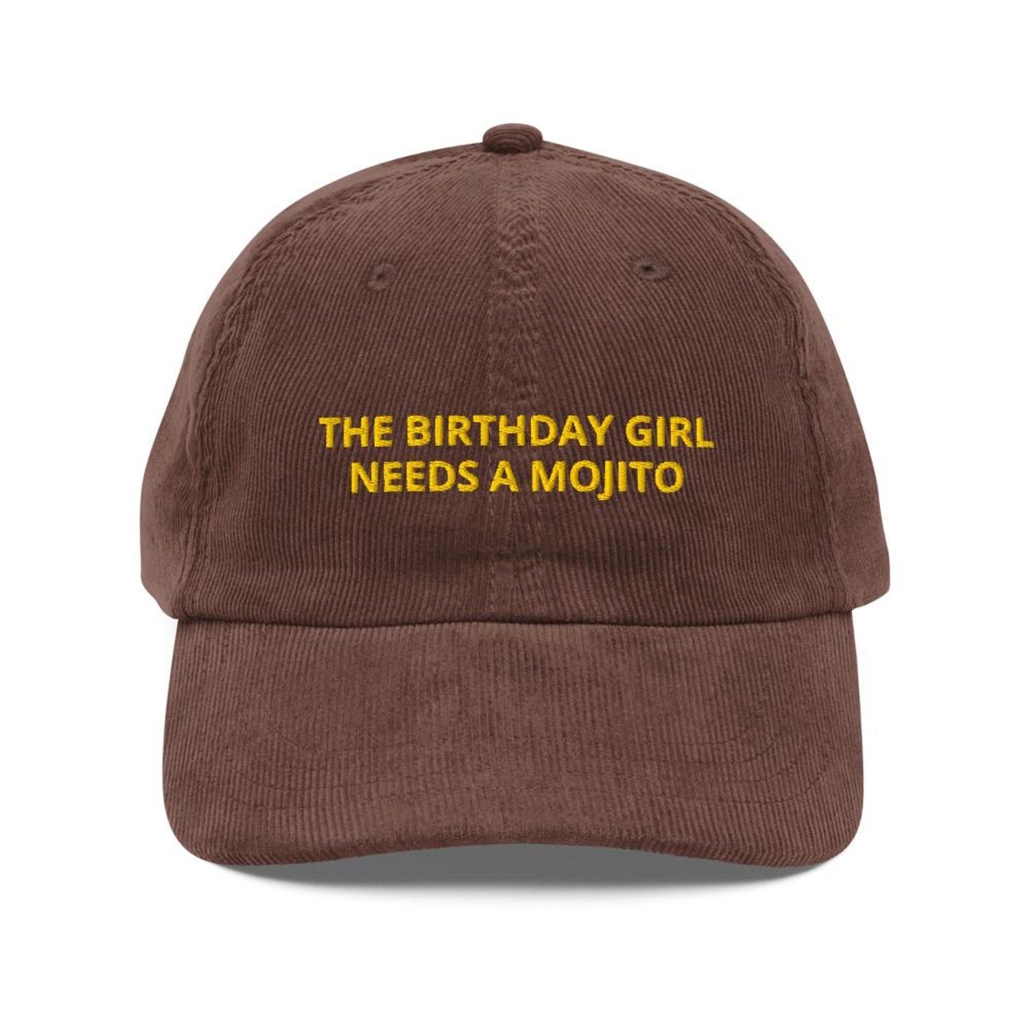 Custom Embroidered The Birthday Girl Needs a Mojito Hat