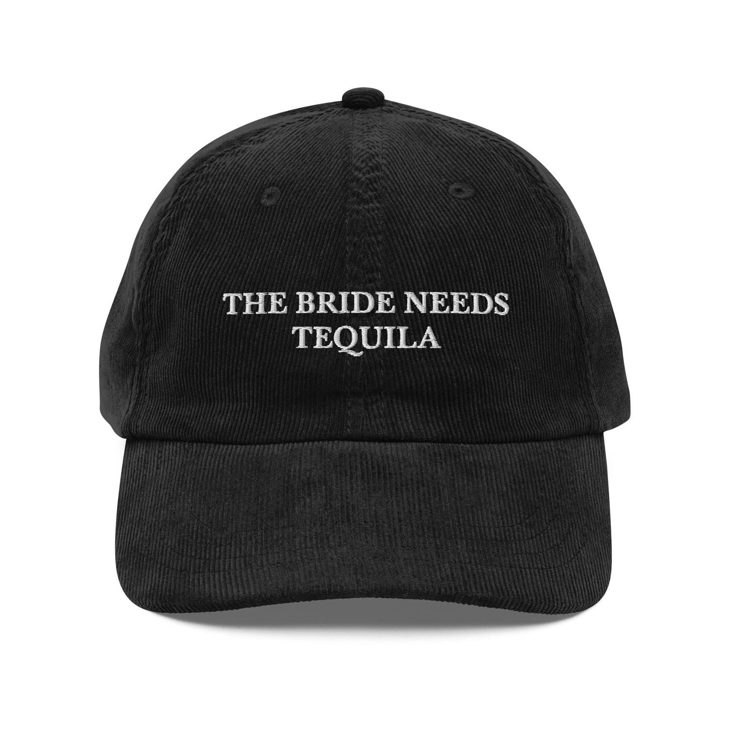 Custom Embroidered The Bride Needs Tequila Hat