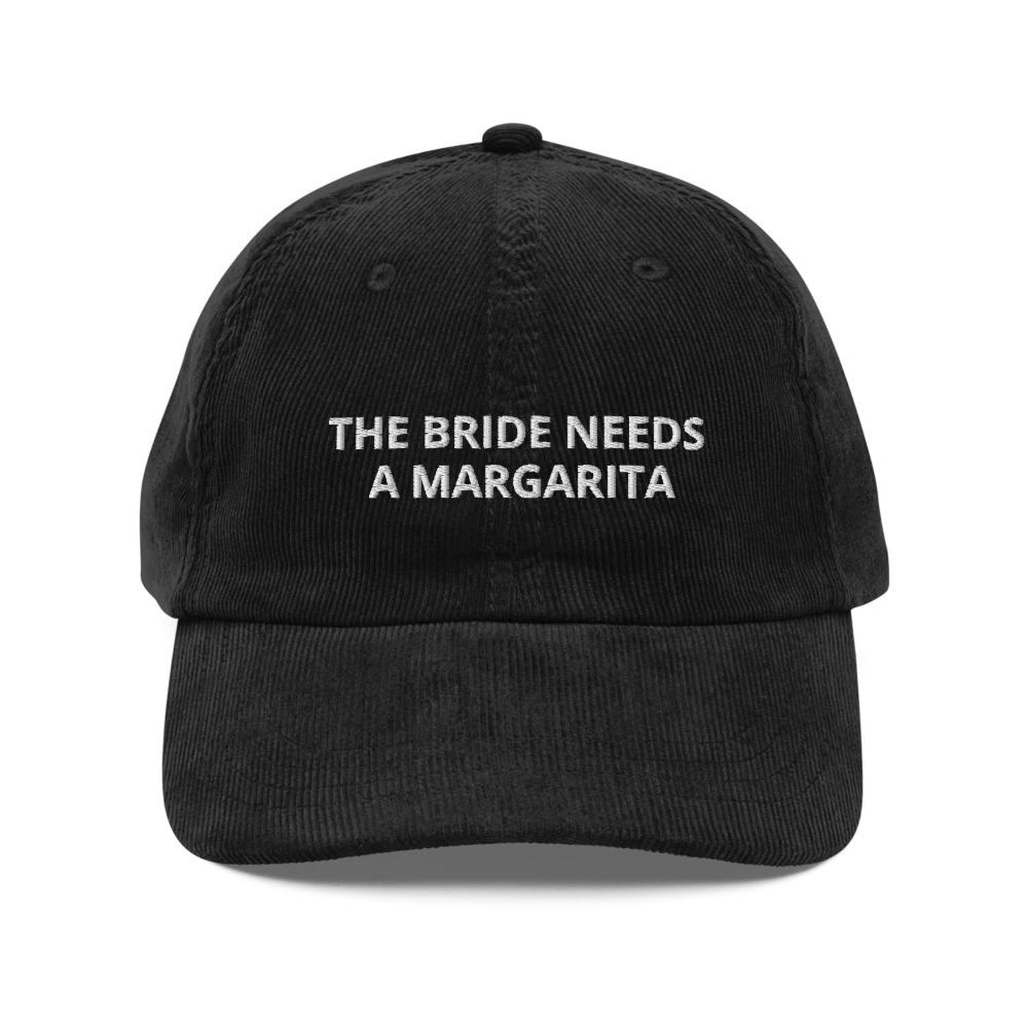 Custom Embroidered The Bride Needs a Margarita Hat V2