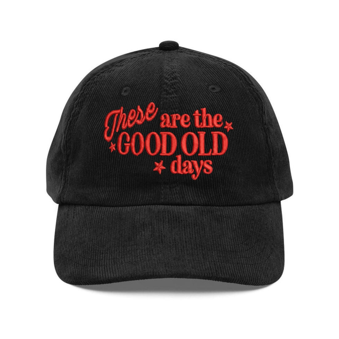 Custom Embroidered These Are The Good Old Days Hat