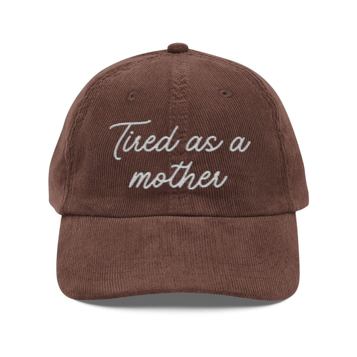 Custom Embroidered Tired as a mother Hat