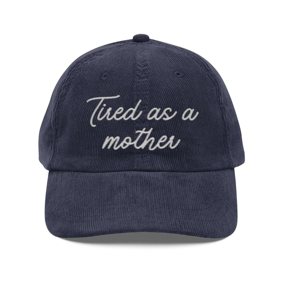 Custom Embroidered Tired as a mother Hat