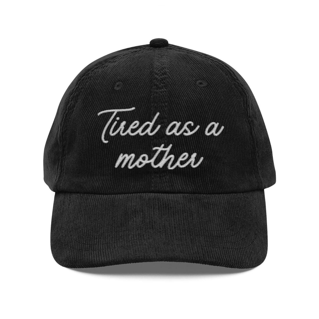 Custom Embroidered Tired as a mother Hat