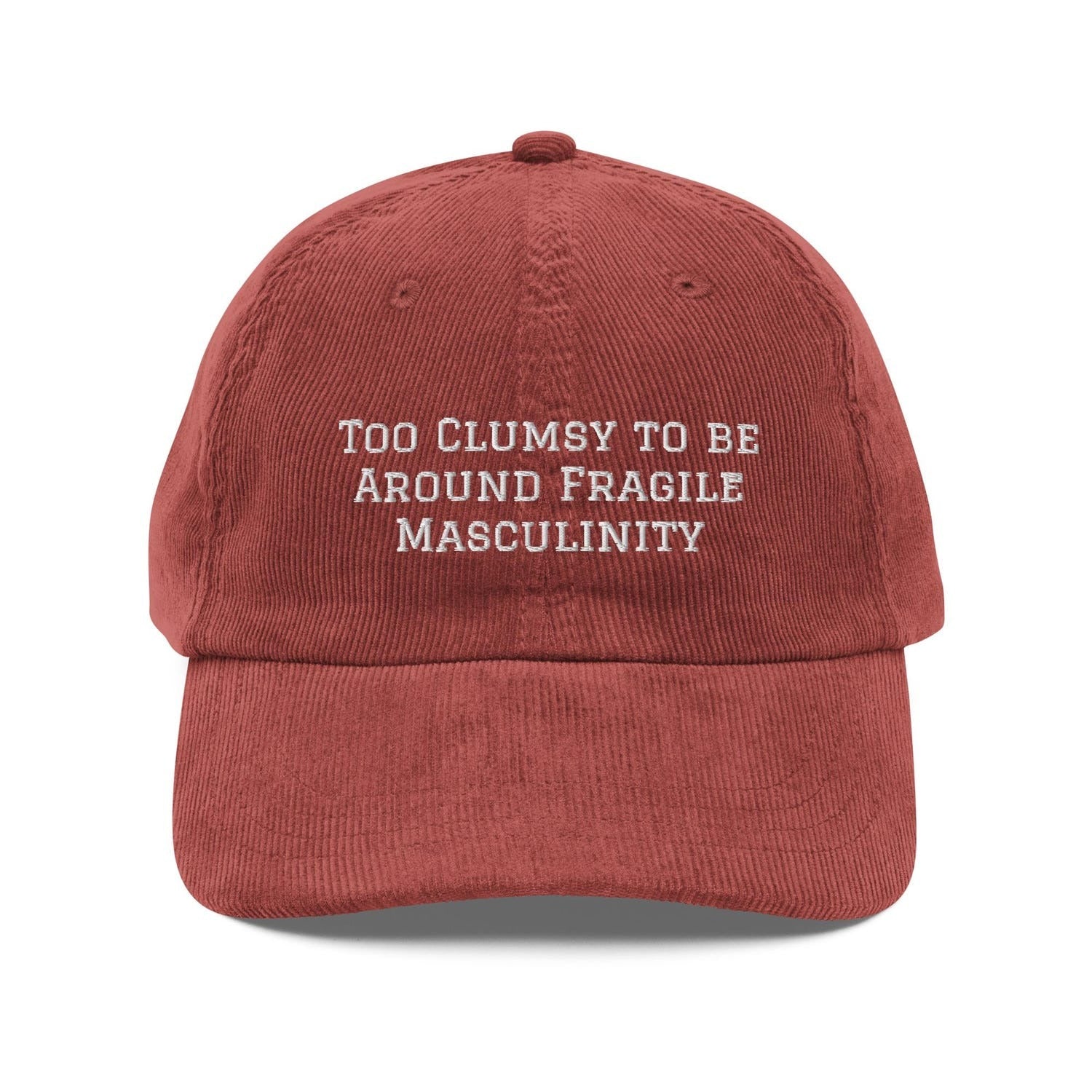 Custom Embroidered Too Clumsy to be Around Fragile Masculinity Hat