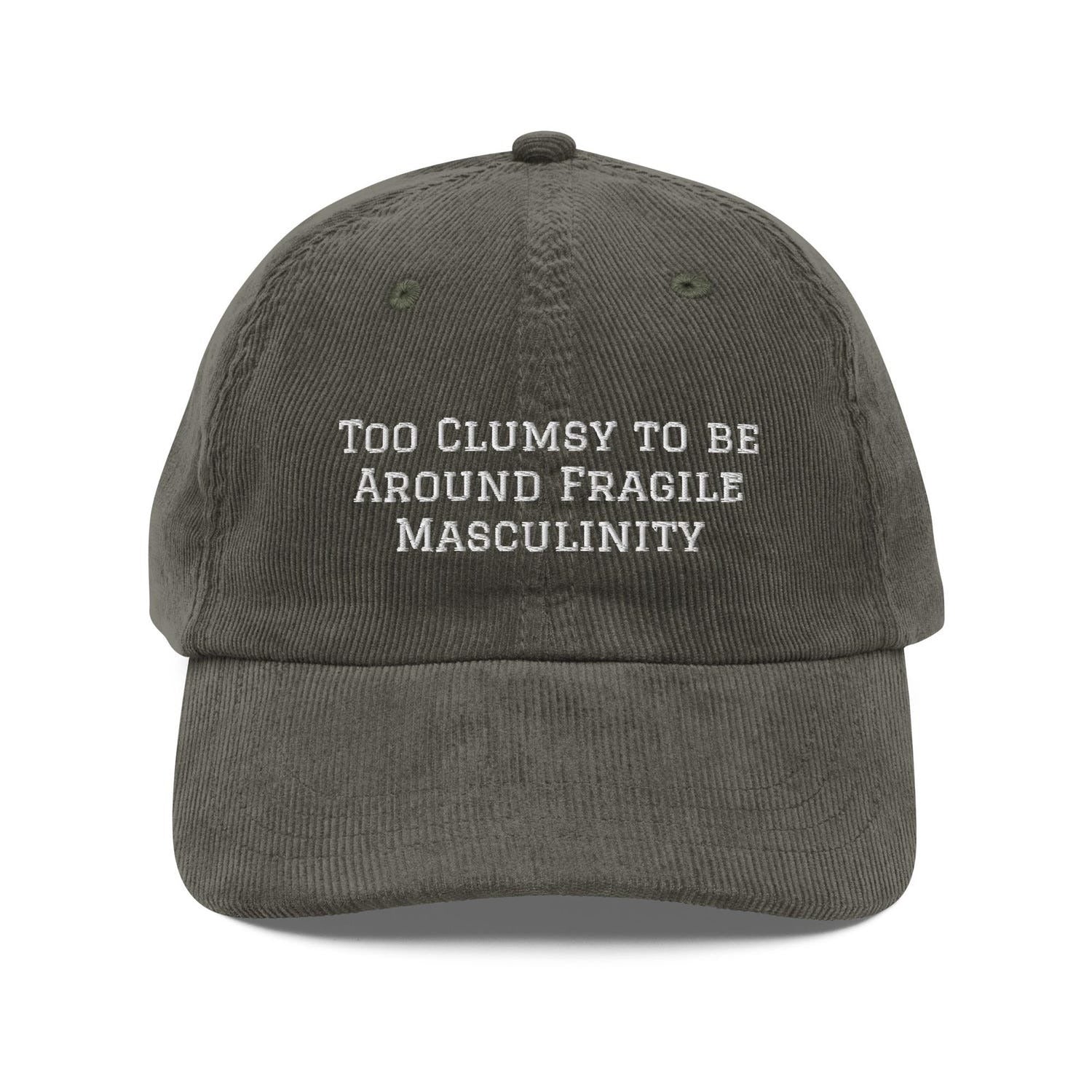 Custom Embroidered Too Clumsy to be Around Fragile Masculinity Hat