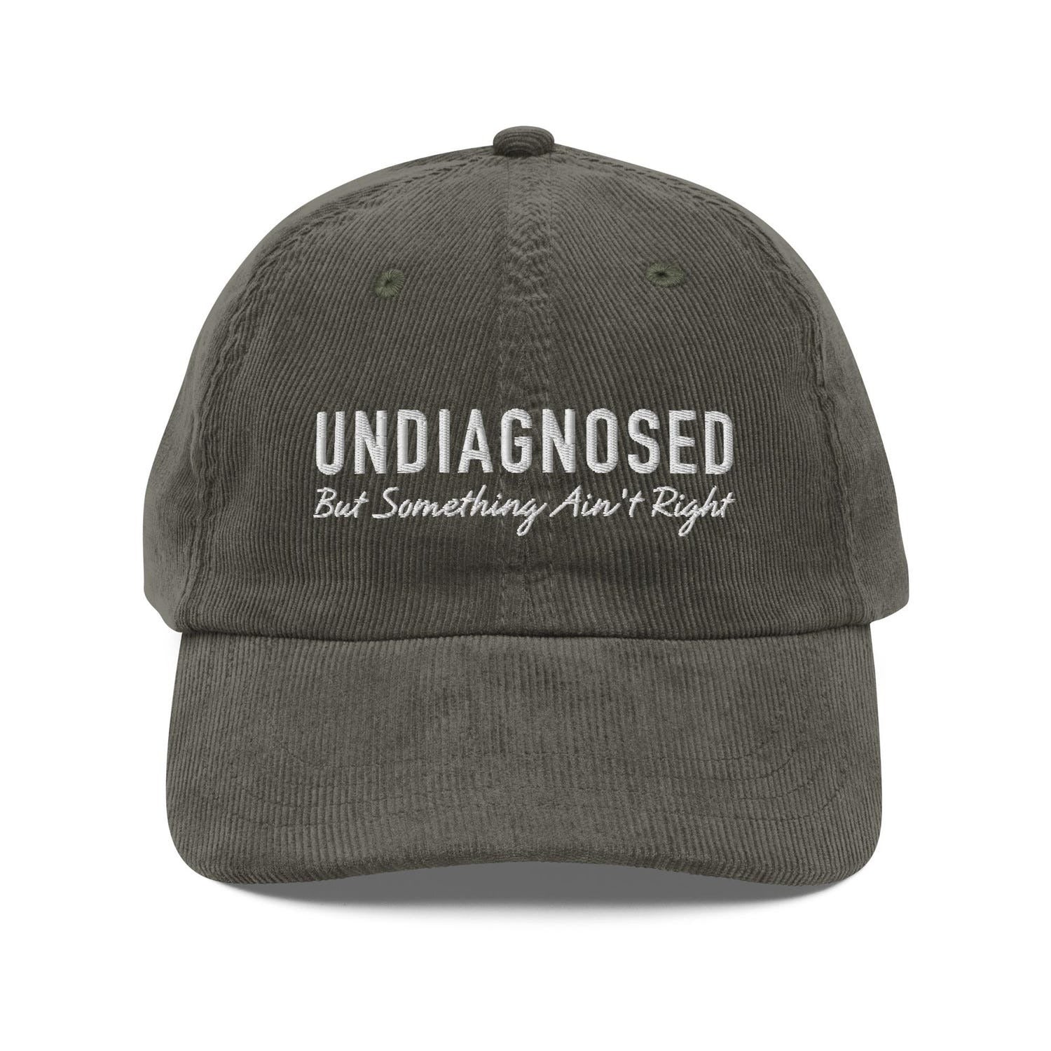 Custom Embroidered Undiagnosed But Something Ain’t Right Hat