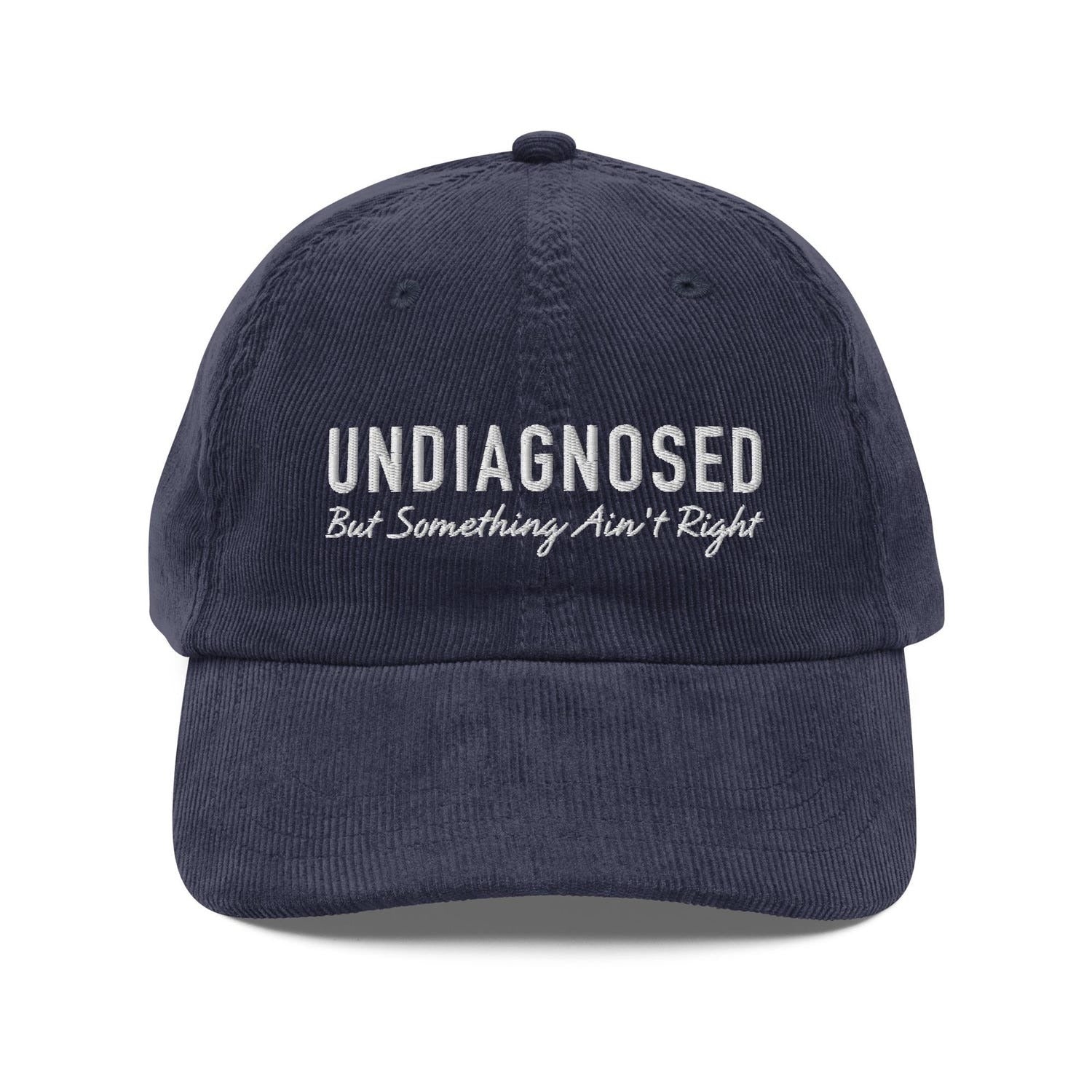 Custom Embroidered Undiagnosed But Something Ain’t Right Hat