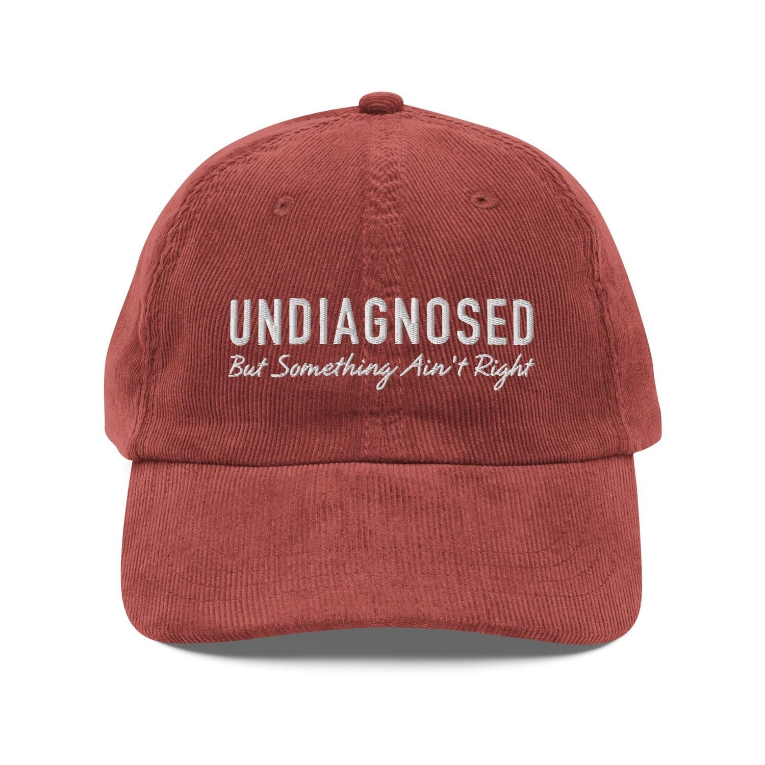 Custom Embroidered Undiagnosed But Something Ain’t Right Hat