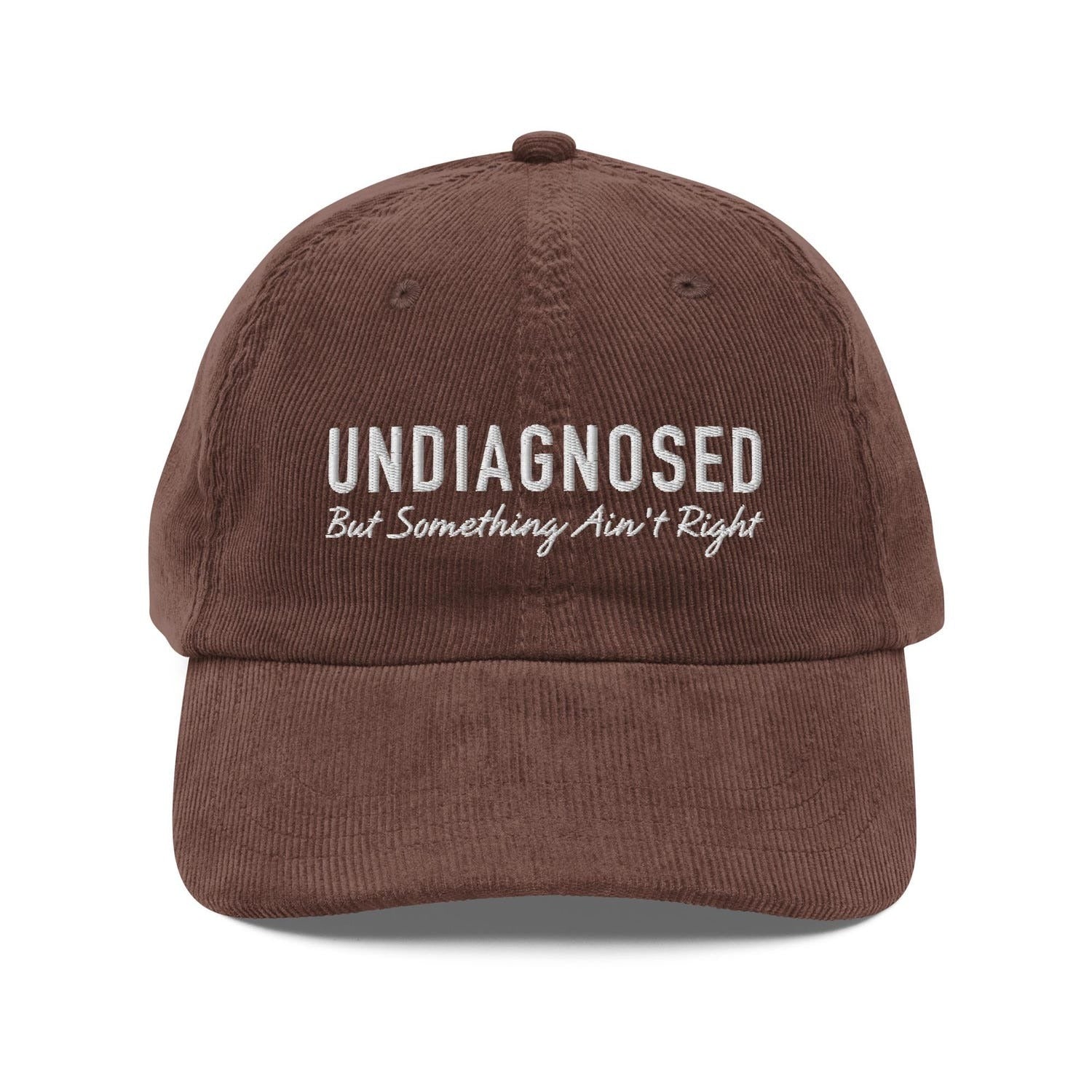 Custom Embroidered Undiagnosed But Something Ain’t Right Hat