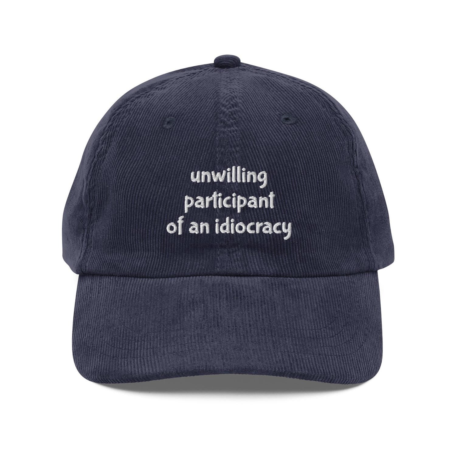Custom Embroidered Unwilling Participant of an Idiocracy Hat